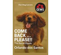 Come Back... Please!!!: The Recall Ripple (The Dog Lovers Series)
