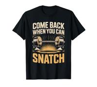 Come Back When You Can Snatch Barbell Lifting Value Graphic T-Shirt