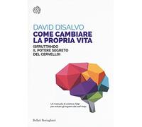Come cambiare la propria vita (sfruttando il potere segreto del cervello)