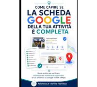 Come capire se la scheda Google della tua attività è completa: Guida pratica per verificare, ottimizzare e mantenere aggiornata la tua presenza su Google Search e Maps