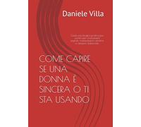 COME CAPIRE SE UNA DONNA È SINCERA O TI STA USANDO: Guida psicologica pratica per uomini per riconoscere segnali, manipolazioni emotive e relazioni sbilanciate