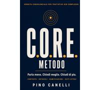 COME CHIUDERE VENDITE COMPLESSE: Da venditore a consulente: il metodo C.O.R.E., le domande giuste e la mappa del potere del cliente (COLLANA STRATEGIE ... Vendite, Marketing e Internazionalizzazione)