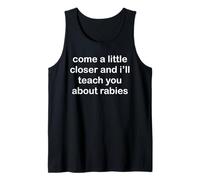 Come Closer and I'll Teach You About Rabies Funny Antisocial Tank Top