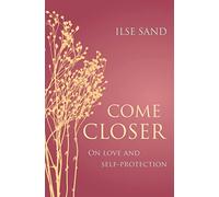 Come Closer: On love and self-protection