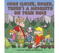 Come Closer, Roger, There's a Mosquito on Your Nose: A Foxtrot Collection