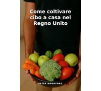 Come coltivare cibo a casa nel Regno Unito