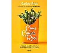 Come comida real: Una guía para transformar tu alimentación y tu salud (Divulgación)
