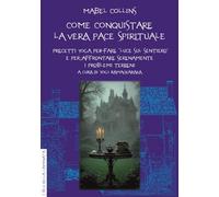 Come conquistare la vera pace spirituale. Precetti yoga per fare «Luce sul sentiero» e per affrontare serenamente i problemi terreni