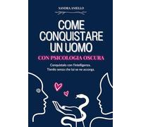 Come Conquistare un Uomo: con Psicologia Oscura