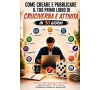 Come Creare e Pubblicare il Tuo Primo Libro di Cruciverba e Attività in 30 Giorni: Cruciverba Sudoku Word Search Creati con ChatGPT, LitPal, Gemini e l'Intelligenza Artificiale per Amazon KDP