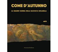 Come d’autunno. La Grande Guerra nella Raccolta Isolabella. Volume 1:Arte e 3:Libri. Scompleto.