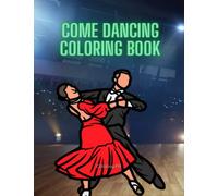 Come Dancing Coloring Book: Fun Ballroom Dancing with stars to color and strictly Enjoy Keep Coloring