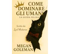 COME DOMINARE GLI UMANI: La Guida Felina
