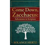 Come Down, Zacchaeus: Adventures in Scripture