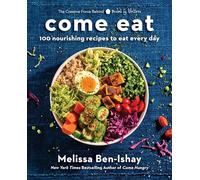 Come Eat: 100 Nourishing Recipes to Eat Every Day