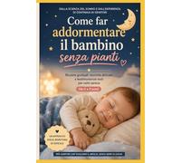 Come far addormentare il bambino senza pianti: Routine graduali, tecniche delicate e testimonianze reali per notti serene da 0 a 3 anni