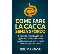 COME FARE LA CACCA SENZA SFORZO: Il metodo comprovato per regolare l'intestino e sentirsi meglio anche se non si è mai trovata una soluzione!: 5