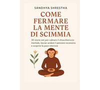 COME FERMARE IL MENTE DI SCIMMIA (La via della mente quieta)