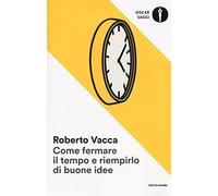Come fermare il tempo e riempirlo di buone idee