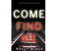 Come Find Me (A Caitlin Dare FBI Suspense Thriller-Book 2)