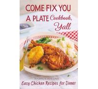 Come Fix You a Plate Cookbook, Y'all: Easy Chicken Recipes for Dinner (Your Barefoot Neighbor Recipes)