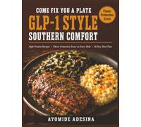 Come Fix You a Plate, GLP-1 Style: Southern Comfort Recipes for GLP-1 Medications - High-Protein, Small-Portion Meals to Protect Muscle & Never Miss Real Flavor (30-Day Meal Plan)