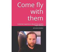 Come fly with them: It's all about the person in the seat. Customer experience aboard the world's major airlines