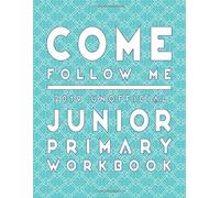 Come Follow Me 2019 Unofficial Junior Primary Workbook: LDS Scripture Word Searches, Crosswords, Mazes, Cryptograms, Coloring Pages