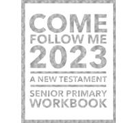 Come, Follow Me 2023 A New Testament Senior Primary Workbook for Older Kids: An Activity Puzzle Book for Christians