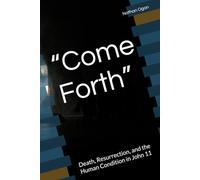“Come Forth”: Death, Resurrection, and the Human Condition in John 11