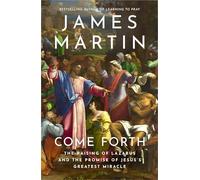 Come Forth: The Raising of Lazarus and the Promise of Jesus’s Greatest Miracle