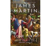Come Forth – The Raising of Lazarus and the Promise of Jesus’s Greatest Miracle