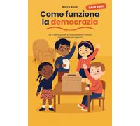 Come funziona la democrazia: La Costituzione e l'educazione civica raccontate ai ragazzi