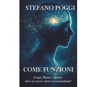 Come Funzioni: Corpo, Mente e Spirito: Servo o Comandante della tua Vita?