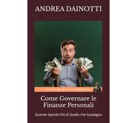 Come Governare le Finanze Personali: Quando Spendo Più di Quello che Guadagno (Le guide de "La Formica")