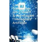 Come Guadagnare con ChatGPT 3: Monetizzare l’Intelligenza Artificiale