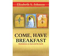 Come Have Breakfast: Meditations on God and the Earth