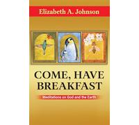 Come Have Breakfast: Meditations on God and the Earth
