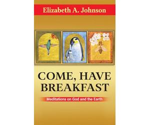 Come Have Breakfast: Meditations on God and the Earth