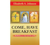 Come Have Breakfast: Meditations on God and the Earth: Meditations on God and Earth - Paperback