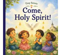 Come, Holy Spirit!: A Tiny Saints Book (Crown & Rose Littles)