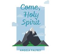 Come, Holy Spirit: Prayers, Poems, and Scriptures to Celebrate Confirmation