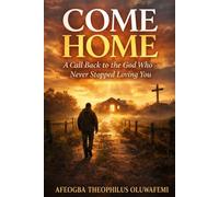 COME HOME: A Call Back to the God Who Never Stopped Loving You