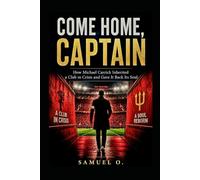 Come Home, Captain: How Michael Carrick Inherited a Club in Crisis (Manchester United) And Gave It Back Its Soul