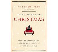 Come Home for Christmas: Jesus Is Calling You Back to the Greatest Story Ever Told
