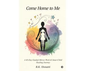 Come Home to Me: A 45-Day Guided Mirror Work and Inner-Child Healing Journey