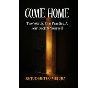 COME HOME: Two Words. One Practice. A Way Back to Yourself