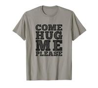 Come Hug Me Please Funny Huggy T-Shirt T-Shirt