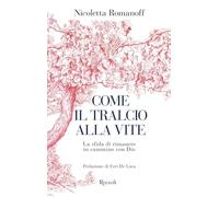 Come il tralcio alla vite. La sfida di rimanere in cammino con Dio (Varia)