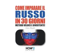 COME IMPARARE IL RUSSO IN 30 GIORNI: Metodo Veloce e Divertente! (HOW2 Edizioni)